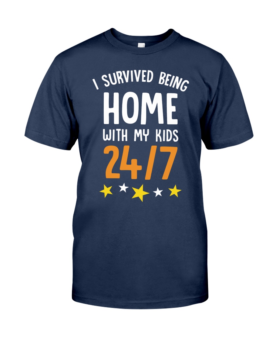 I SURVIVED BEING HOME WITH MY KIDS 247 Classic T-Shirt