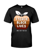 I Teach Black Lives And They Matter Classic T-Shirt front