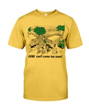 JUNE CAN'T COME TOO SOON Classic T-Shirt front