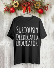 SURIOUSLY DERDECATED ERDUCATOR Classic T-Shirt lifestyle-holiday-crewneck-front-2