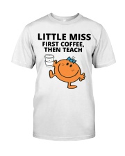FIRST COFFEE - THEN TEACH Classic T-Shirt front