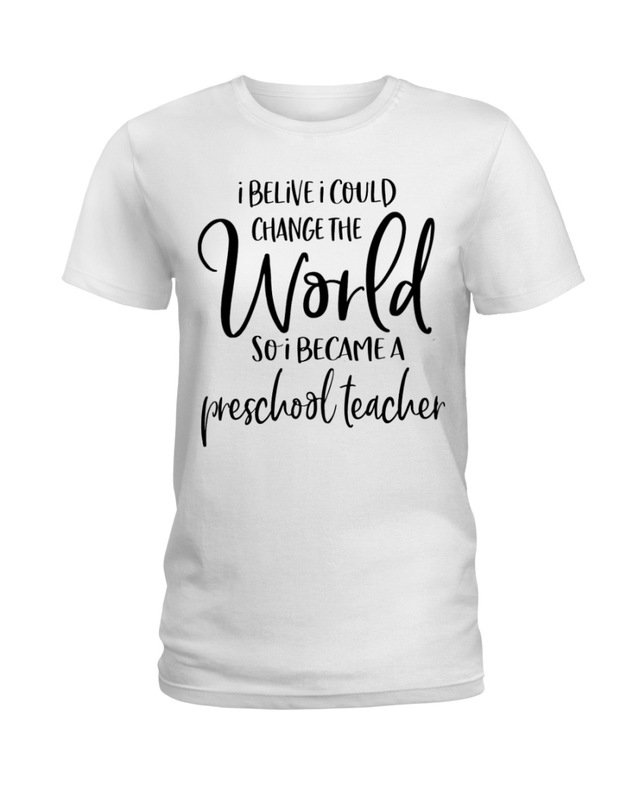 PRESCHOOL TEACHER CHANGE THE WORLD Ladies T-Shirt