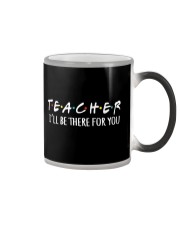 TEACHER - BE THERE FOR YOU Color Changing Mug thumbnail