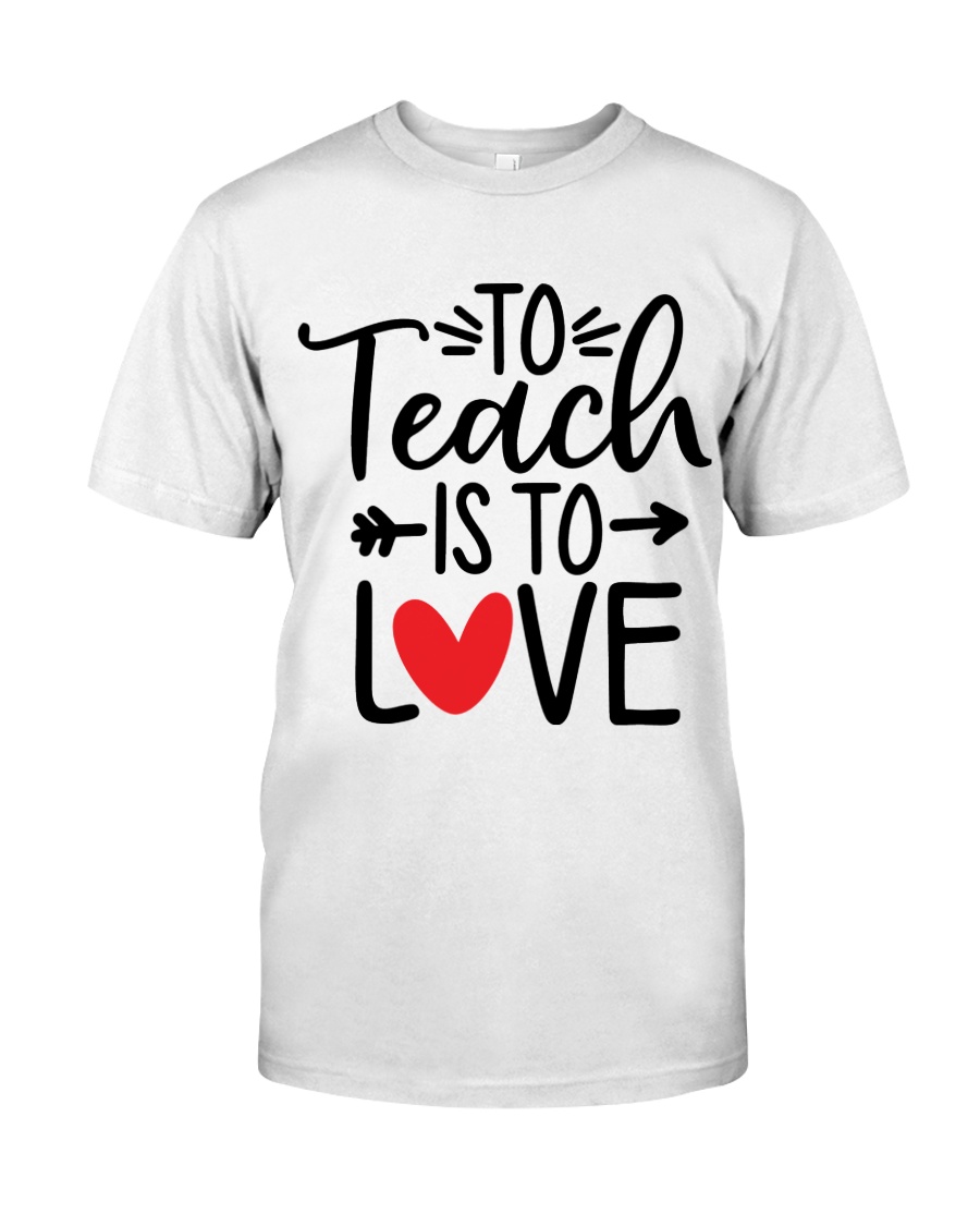 TO TEACH IS TO LOVE Classic T-Shirt