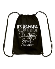 TEACHER LIFE - IT'S BEGINNING TO LOOK A LOT LIKE CHRISTMAS BREAK Drawstring Bag tile