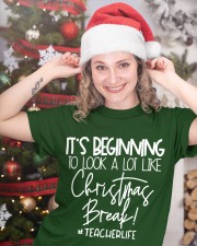 TEACHER LIFE - IT'S BEGINNING TO LOOK A LOT LIKE CHRISTMAS BREAK Classic T-Shirt custom-t-shirts-classic-lifestyle-front-331
