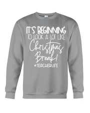 TEACHER LIFE - IT'S BEGINNING TO LOOK A LOT LIKE CHRISTMAS BREAK Crewneck Sweatshirt tile
