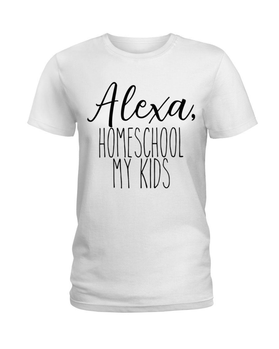 ALEXA - HOMESCHOOL MY KIDS Ladies T-Shirt