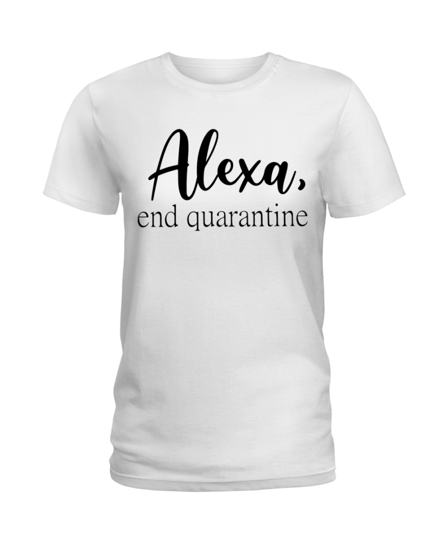 ALEXA - END QUARANTINE Ladies T-Shirt