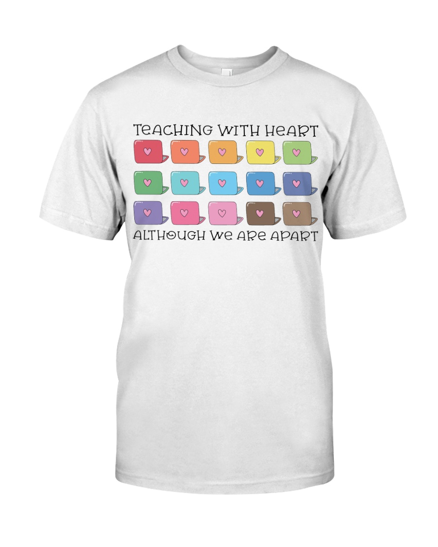 TEACHING WITH HEART ALTHOUGH WE ARE APART Classic T-Shirt