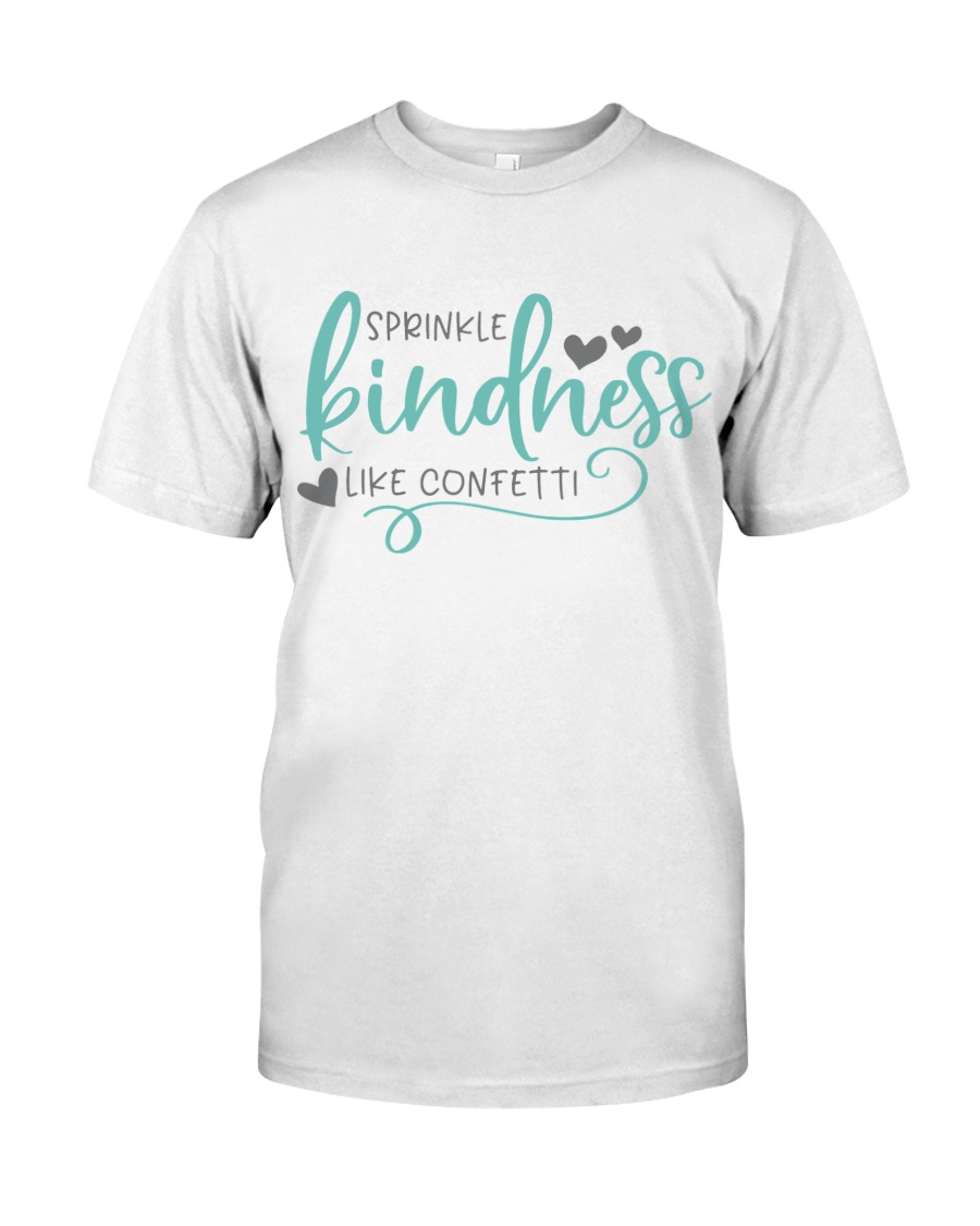 SPRINKLE KINDNESS LIKE A CONFETTI Classic T-Shirt
