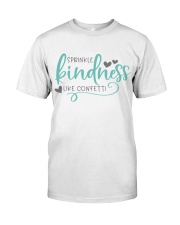 SPRINKLE KINDNESS LIKE A CONFETTI Classic T-Shirt front