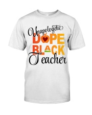 UNAPOLOGETIC DOPE BLACK TEACHER Classic T-Shirt front