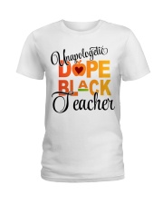 UNAPOLOGETIC DOPE BLACK TEACHER Ladies T-Shirt tile