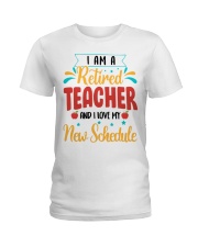 I AM A RETIRED TEACHER AND I LOVE MY NEW SCHEDULE Ladies T-Shirt thumbnail