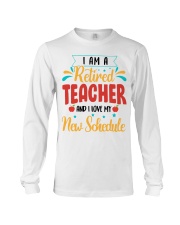 I AM A RETIRED TEACHER AND I LOVE MY NEW SCHEDULE Long Sleeve Tee thumbnail