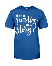 IS IT A QUESTION OR A STORY Classic T-Shirt tile