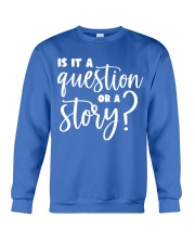 IS IT A QUESTION OR A STORY Crewneck Sweatshirt tile