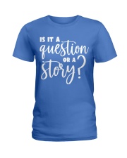 IS IT A QUESTION OR A STORY Ladies T-Shirt tile