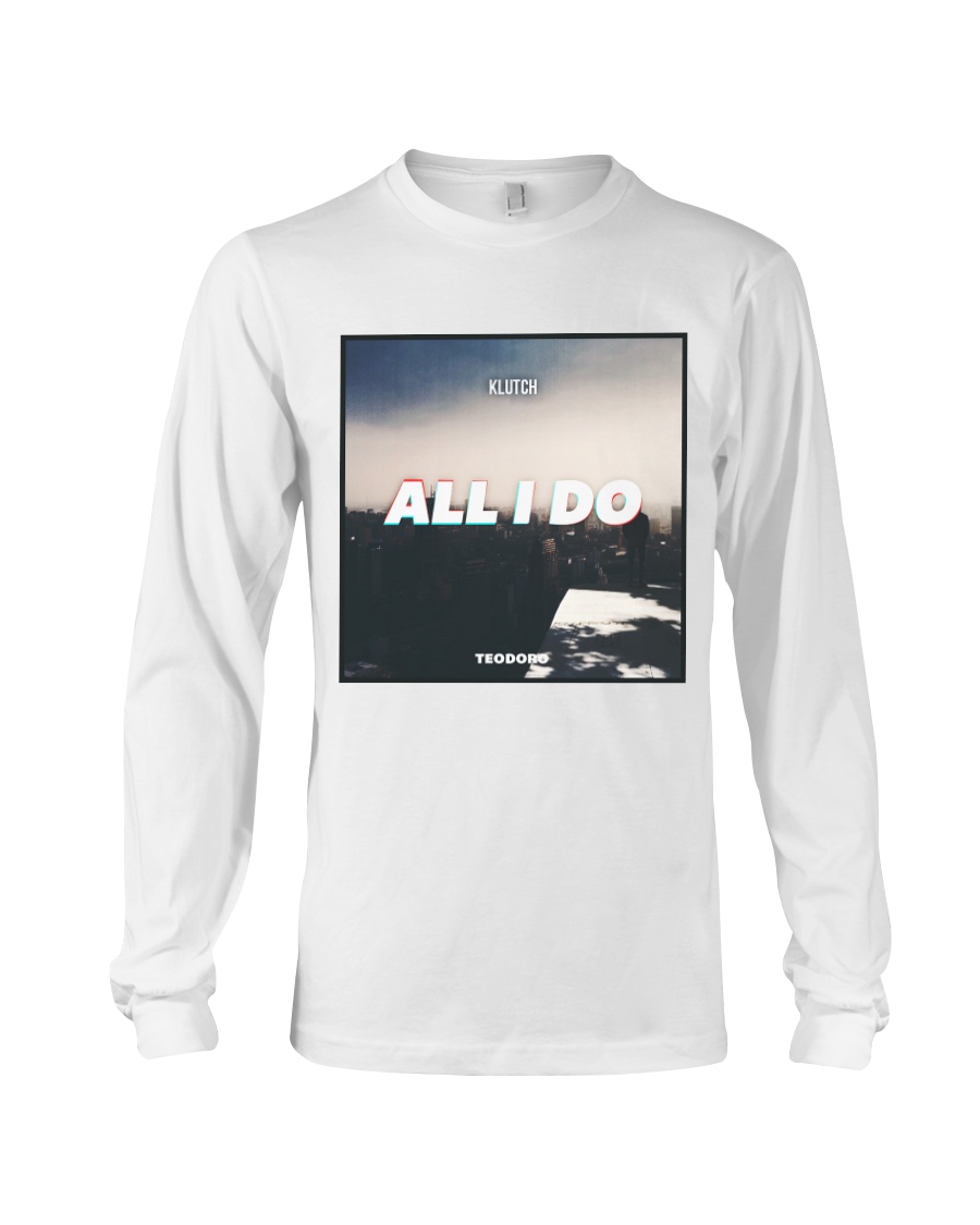 All I Do Single Campaign Long Sleeve Tee
