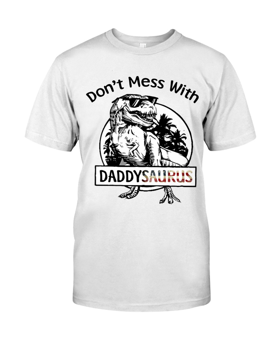 DONT MESS WITH DADDYSAURUS Classic T-Shirt