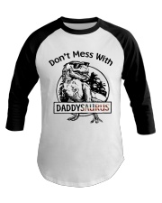DONT MESS WITH DADDYSAURUS Baseball Tee thumbnail