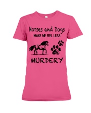 Horses And Dogs Make Me Feel Less Murdery Premium Fit Ladies Tee tile