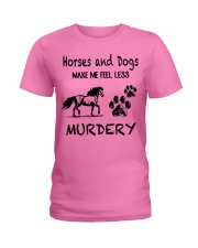 Horses And Dogs Make Me Feel Less Murdery Ladies T-Shirt tile