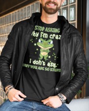 Stop Asking Why I'm Crazy I Don't Ask Why You're So Stupid - Frog - MITRU Classic T-Shirt custom-t-shirts-classic-lifestyle-front-393