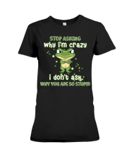 Stop Asking Why I'm Crazy I Don't Ask Why You're So Stupid - Frog - MITRU Premium Fit Ladies Tee tile