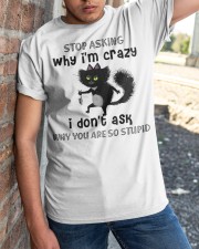 Stop Asking Why I'm Crazy I Don't Ask Why You're So Stupid - Cat - MITRU Classic T-Shirt apparel-classic-tshirt-lifestyle-27