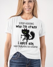 Stop Asking Why I'm Crazy I Don't Ask Why You're So Stupid - Cat - MITRU Classic T-Shirt apparel-classic-tshirt-lifestyle-front-101