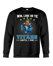 Win, Lose Or Tie - Titans Until I Die - NVC97 Crewneck Sweatshirt tile