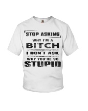 STOP ASKING - WHY I'M A BITCH Youth T-Shirt front