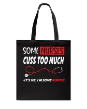 Some Nurses Cuss Too Much It's Me I'm Some Nurses Tote Bag thumbnail