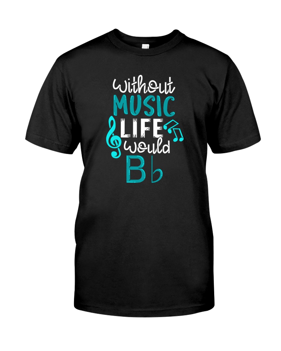 WITHOUT MUSIC LIFE WOULD BB BE FLAT Classic T-Shirt
