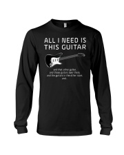 All I need is this Guitar Funny Guitarist Long Sleeve Tee thumbnail