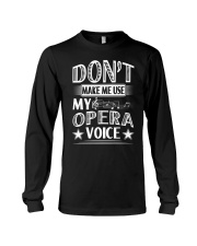 FUNNY MAKE ME USE MY OPERA VOICE CHOIR SINGING Long Sleeve Tee thumbnail