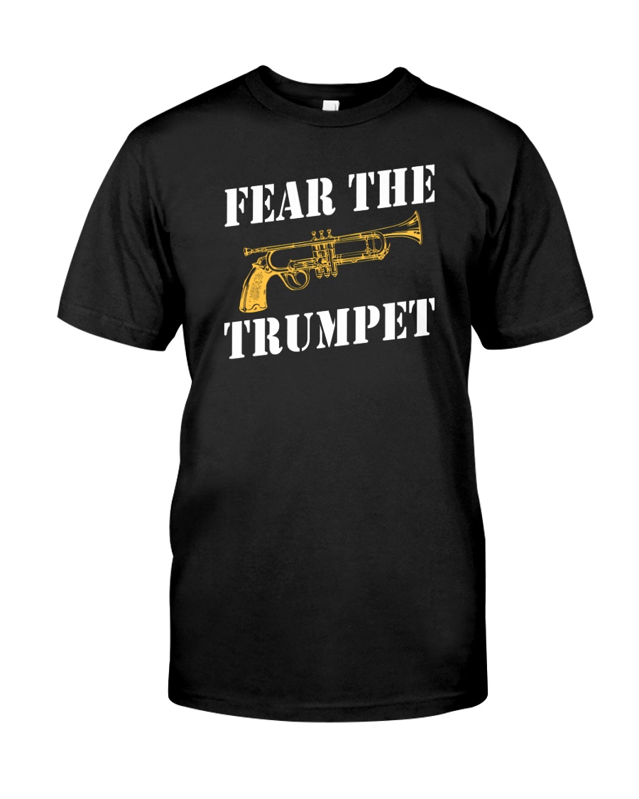 Fear the trumpet funny trumpeter tshirt Classic T-Shirt