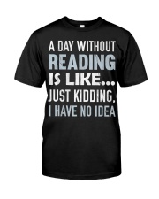 A Day Without Reading Is Like J Classic T-Shirt front