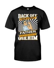 Back Off I Have A Crazy Father Funny shirt Classic T-Shirt front