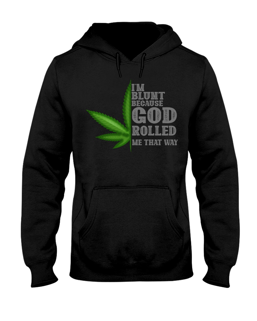 I'M BLUNT BECAUSE GOD ROLLED ME THAT WAY Hooded Sweatshirt