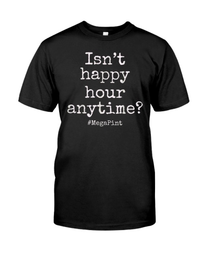 Isn't It Happy Hour Anytime Mega Pint Shirt Justice For Him T-Shirt 