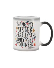 BEING MY SISTER IS REALLY THE ONLY GIFT U NEED Color Changing Mug thumbnail