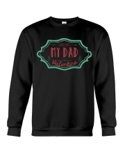 SORRY BOYS MY DAD IS MY VALENTINE Crewneck Sweatshirt front
