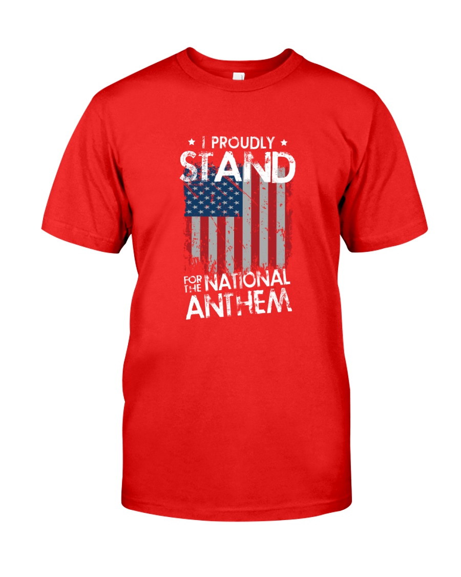 I Proudly Stand For The National Anthem Classic T-Shirt