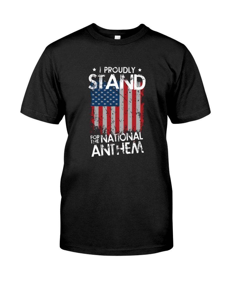 I Proudly Stand For The National Anthem Classic T-Shirt