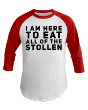 I AM HERE TO EAT ALL OF THE STOLLEN Baseball Tee thumbnail