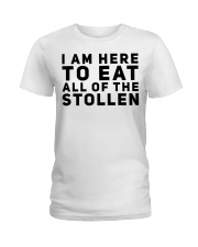 I AM HERE TO EAT ALL OF THE STOLLEN Ladies T-Shirt thumbnail