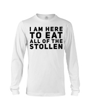 I AM HERE TO EAT ALL OF THE STOLLEN Long Sleeve Tee thumbnail